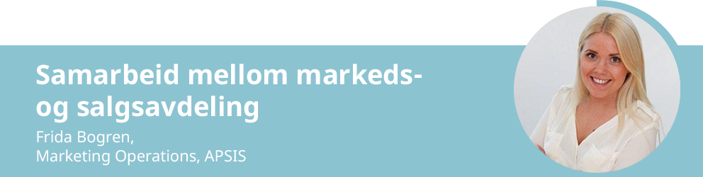 Frida Borgen – Marketing Operations på APSIS. Nemlig samarbeidet mellom markeds- og salgsavdelingen.